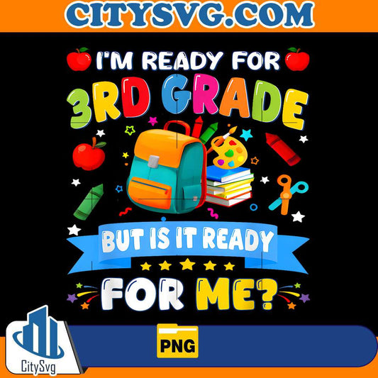 im-ready-for-3rd-grade-but-is-it-ready-for-me-png