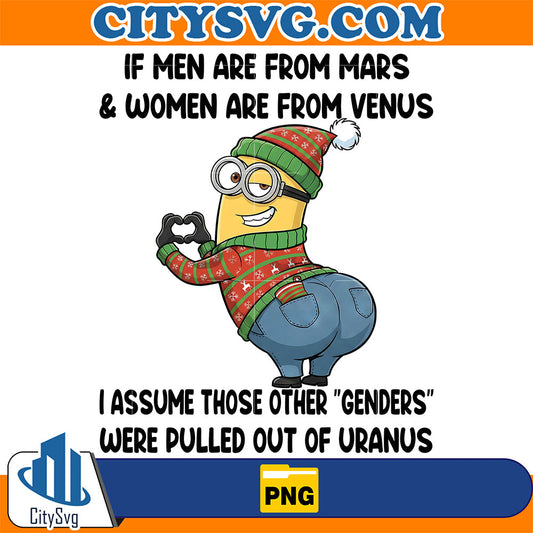 minion-christmas-if-men-are-from-mars-and-women-are-from-venus-png-i-assume-those-other-genders-were-pulled-out-of-uranus-png