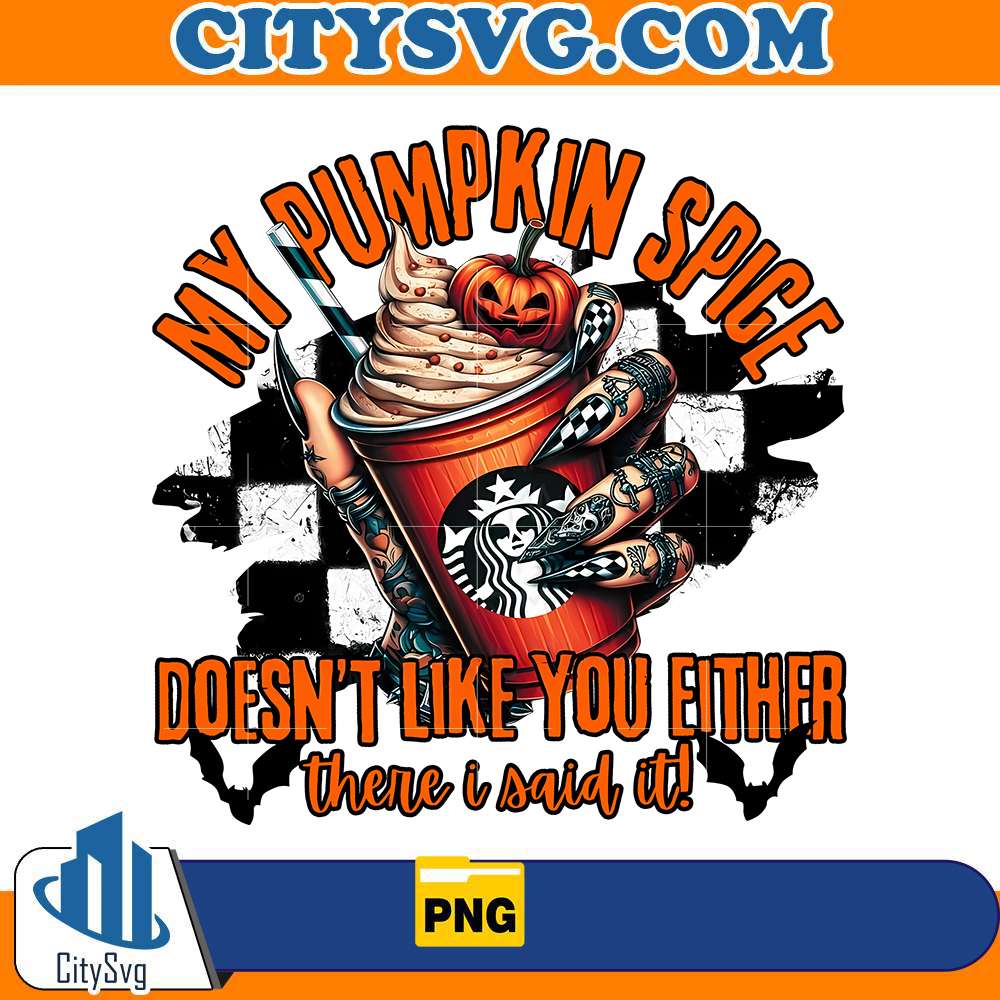 my-pumpkin-spice-doesn-t-like-you-either-png