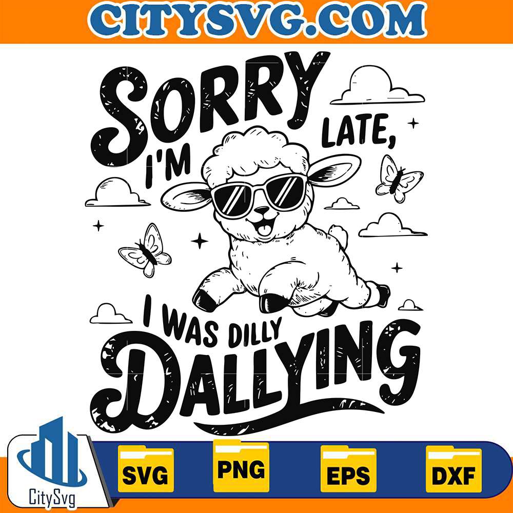 sorry-im-late-i-was-dilly-dallying-svg-1