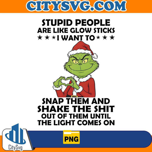 stupid-people-are-like-glow-sticks-a-grinchy-take-png