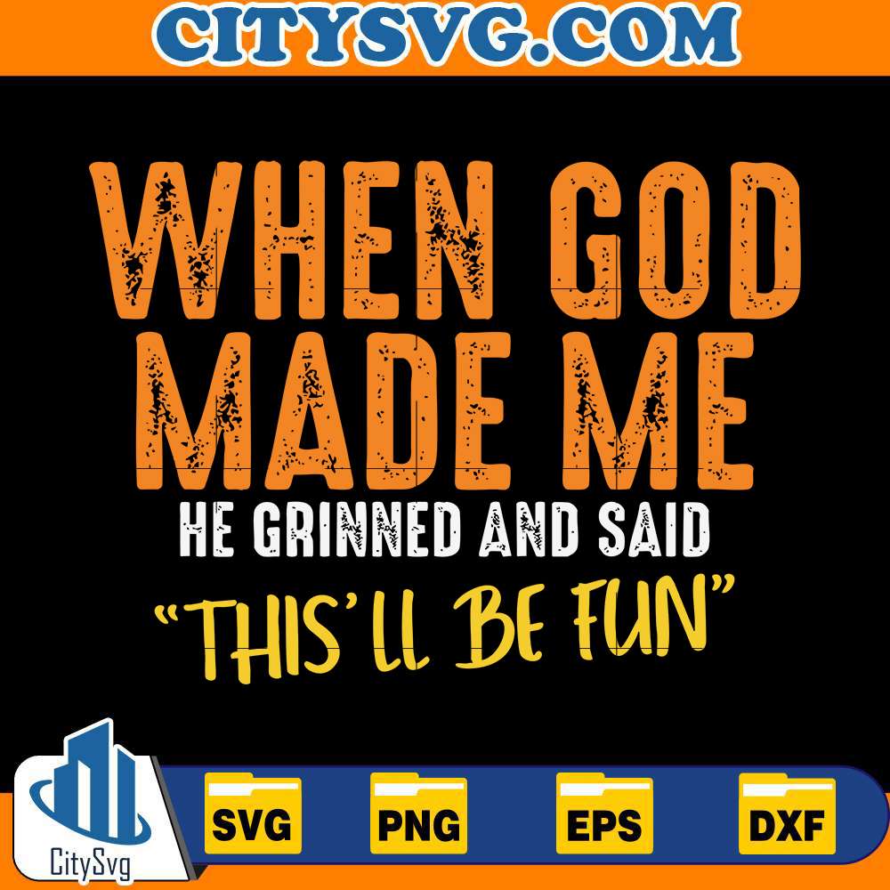 when-god-made-me-he-grinned-and-said-svg-1