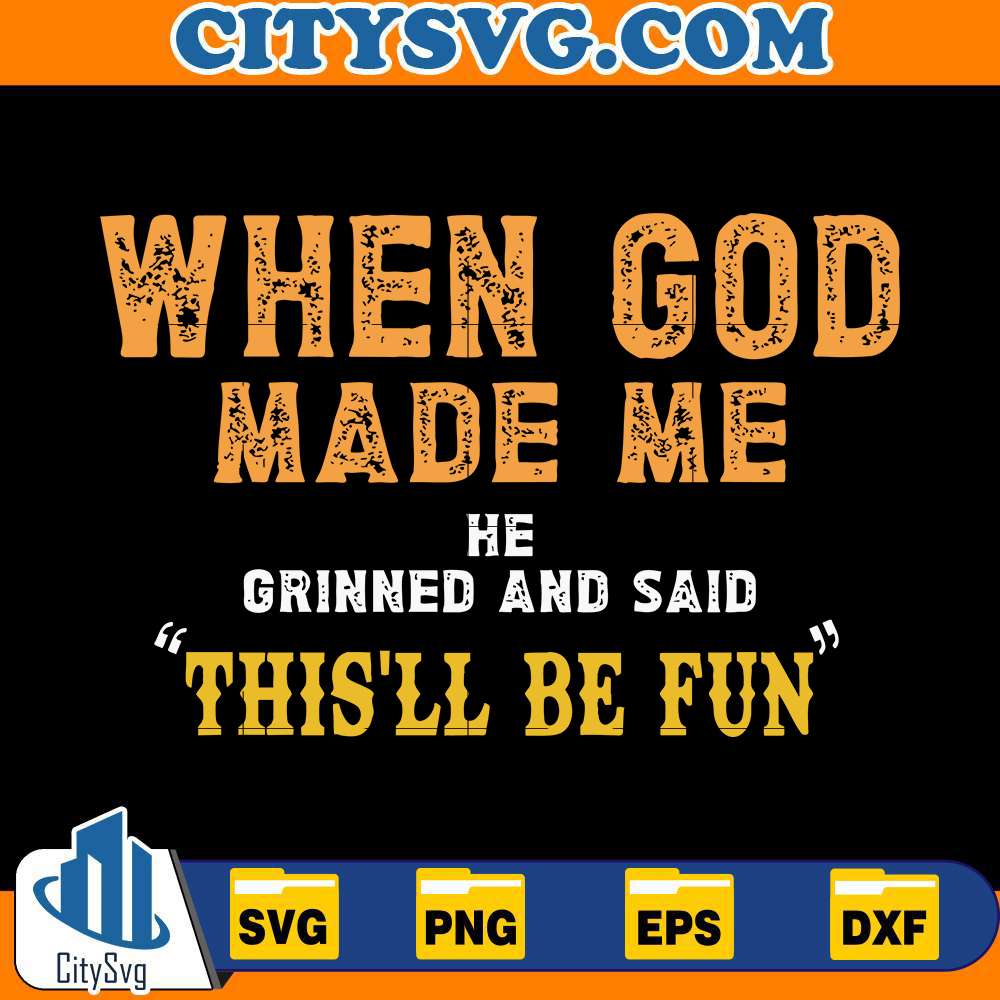 when-god-made-me-he-grinned-and-said-svg