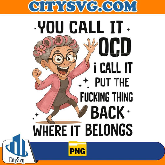 you-call-it-ocd-i-call-it-put-the-fucking-thing-back-where-it-belongs-png