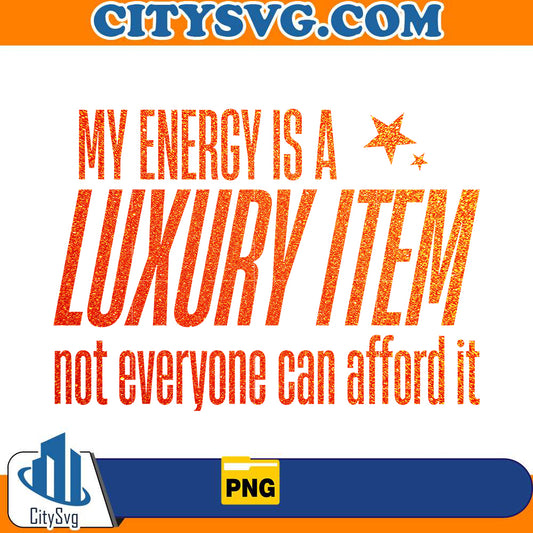 your-energy-is-a-luxury-item-png
